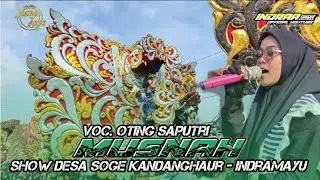 MUSNAH - VOC. OTING SAPUTRI || SHOW DESA SOGE KANDANGHAUR - INDRAMAYU