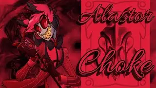 Alastor Tribute - Choke