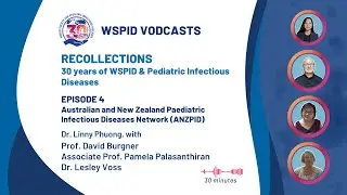 WSPID Vodcasts: Recollections - Australian and New Zealand Paediatric Infectious Diseases Network