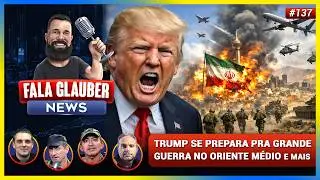 Fala Glauber NEWS: TRUMP se prepara pra GRANDE GU3RRA no ORIENTE M&Eacute;DIO e mais...