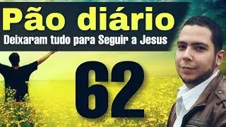 P&atilde;o di&aacute;rio 62-  Largaram tudo para Seguir a Jesus - Pr.Rodrigo Sant'Anna