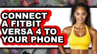 How to Connect a Fitbit Versa 4 to Your Phone (Easy Method)