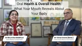 Oral Health & Overall Health: What Your Mouth Is Telling You Ft. Lt Gen Dr Vimal Arora (Retd.)