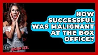 How Successful Was Malignant At The Box Office? - The Horror Reel