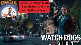 Funhouse Friday: Myth II: Soulblighter and then some Watch_Dogs Legion
