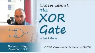 10.7: XOR Logic Gate Explained + Quick Recap of NOT, AND, NAND, OR & NOR | Boolean Logic | IGCSE CS