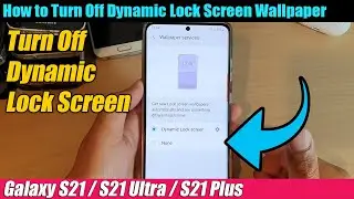 Galaxy S21/Ultra/Plus: How to Turn Off Dynamic Lock Screen Wallpaper