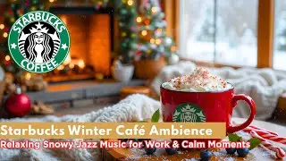 Starbucks Winter Café Ambience – Relaxing Snowy Jazz Music for Work & Calm Moments