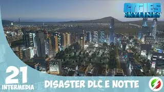 Cities Skylines #21 | Disaster DLC e Notte | Guida Tutorial Intermedia ITA