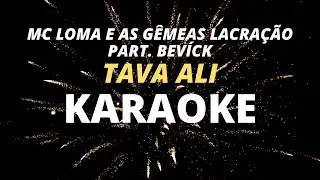TAVA ALI Mc Loma e as g&ecirc;meas Lacra&ccedil;&atilde;o part  Bev&iacute;ck KARAOKE COMPLETO