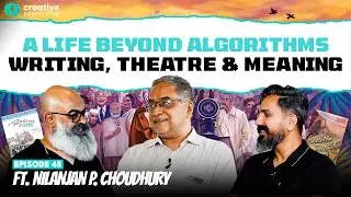 A Life Beyond Algorithms: Writing, Theatre & Meaning ft. Nilanjan P. Choudhury | EP 45 | CSP
