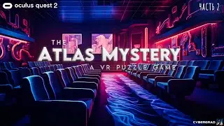 The Atlas Mystery: A VR Puzzle Game | Oculus Quest 2 | Часть 2