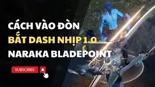 Naraka Bladepoint: Hướng dẫn cách vào đòn bắt dash nhịp 1.0 của đối thủ