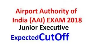 Airport Authority of india (AAI) Exam 2018 junior executive expected cut off