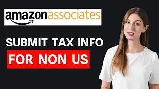 How to Submit Amazon Affiliate Tax Information For Non US Applicant 2026 - Step By Step Guide