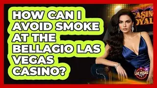 How Can I Avoid Smoke At The Bellagio Las Vegas Casino? - Las Vegas Insider Guide
