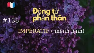 #  138 - Động từ phản thân - IMPÉRATIF ( mệnh lệnh)