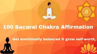 100 Sacral Chakra Affirmations| Self worth & Emotional balance