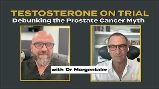 Testosterone on Trial: Debunking the Prostate Cancer Myth with Dr. Abraham Morgentaler