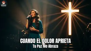 CUANDO EL DOLOR APRIETA | Tu Paz Me Abraza
