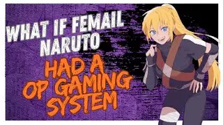 what if female naruto had a op gaming system part 4 last
