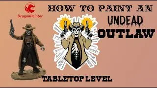 Undead Outlaw Tabletop Level paint tutorial