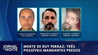 Ruy Ferraz: tr&ecirc;s poss&iacute;veis mandantes presos | Jornal da Noite
