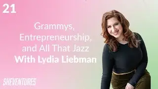 SheVentures Podcast Ep. 21: Lydia Liebman