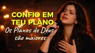 Confio em Teu Plano (Os Planos de Deus) – Inspirado Julliany Souza – Música Gospel - Louvores