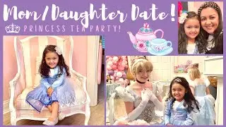 MOM & DAUGHTER DATE: Princess Tea Party!