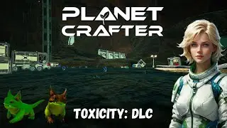 The Planet Crafter | Toxicity DLC | S4 | EP17 | New areas open up and the new animals have arrived!