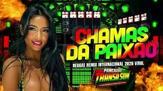🏆 MEL&Ocirc; DE CHAMAS DA PAIX&Atilde;O - REGGAE REMIX INTERNACIONAL 2026