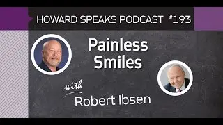 193 Painless Smiles with Robert Ibsen : Dentistry Uncensored with Howard Farran