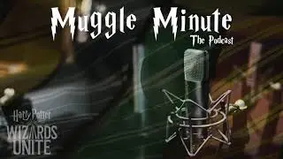Muggle Minute Ep. 4: Wizards Unite Release Date? WB Reaches Out!