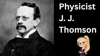 The Life Story of J.J. Thomson: Biography, Electron Discovery, Cathode Ray Tube Experiment&mdash;Class 12