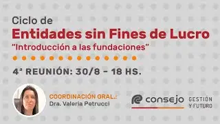 Ref. 9104KV. Ciclo de Entidades sin Fines de Lucro. 4° Reunión 2023: introducción a las Fundaciones.