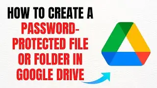 How to Create a Password-Protected File or Folder in Google Drive in 2025 &ndash; Full Guide