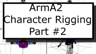 ArmA2 Character Rigging Tutorial #2