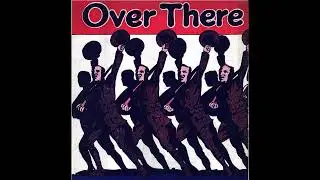 Over there (patriotic song, 1917) - American Variety Stage, Vaudeville / U.S. Military, World wars