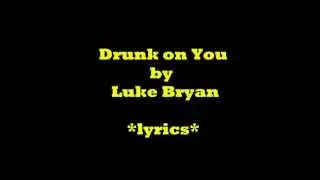 Luke Bryan - Drunk On You Lyrics