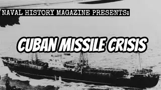 Naval History Magazine Presents: Cuban Missile Crisis