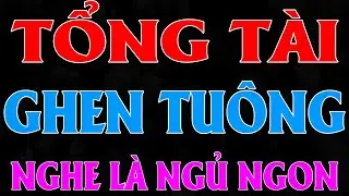 TỔNG TÀI GHEN TUÔNG VÀ CÔ VỢ NHỎ NGANG NGƯỢC| AUDIO TIỂU THUYẾT NGÔN TÌNH MC HẠ VY DIỄN ĐỌC MỚI 2025