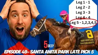 5Deep Episode 49 - Santa Anita Park Late Pick 5