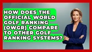 How Does The Official World Golf Ranking (OWGR) Compare To Other Golf Ranking Systems?