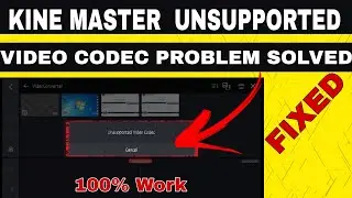 Kine Master Error Problem fix || Unsupported Codec Error Problem Fix !! Live Proof||