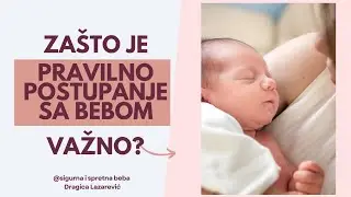 PRAVILNO POSTUPANJE SA BEBOM. Zašto je toliko važno?