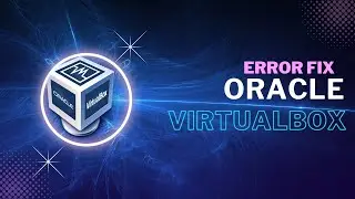 How to Fix Error in Oracle VirtualBox (VM)