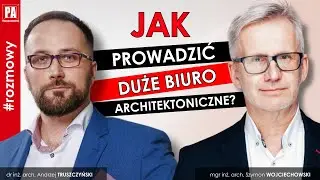 Jak prowadzić duże biuro architektoniczne? Istnieje przepis na sukces? | #PA 99