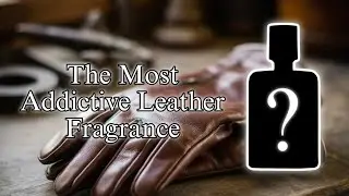 The Most Addictive Leather Fragrance