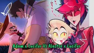 Adam x Lucifer Vs Alastor x Lucifer Hazbin hotel 